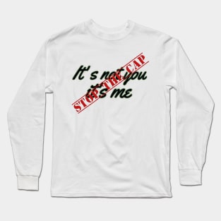 It's not you it's me STOP the cap Long Sleeve T-Shirt